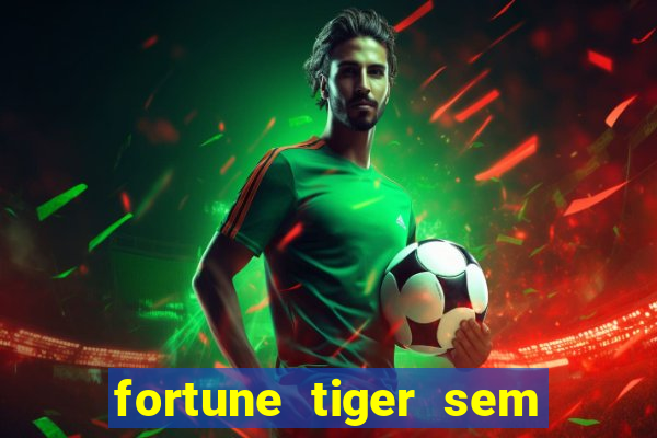 fortune tiger sem deposito minimo